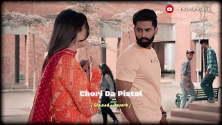 Chori Da Pistol  Slowed amp Reverb   Laddi Chahal ft Parmish Verma  Lofi Edit 🥀 [upl. by Lillis]