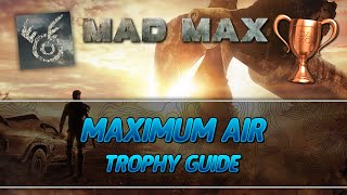 Mad Max  Maximum Air Trophy Guide [upl. by Omoj]