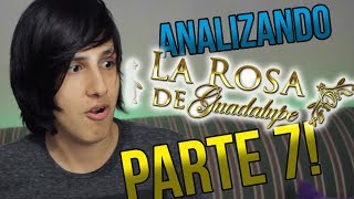 Analizando a La Rosa de Guadalupe PARTE 7 [upl. by Pincas]