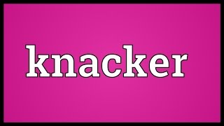 Knacker Meaning [upl. by Resiak855]