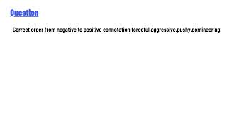 Correct order from negative to positive connotation forcefulaggressivepushydomineering [upl. by Vittoria]