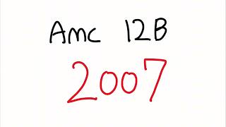 AMC 12B 2007  Full Walkthrough [upl. by Narib940]