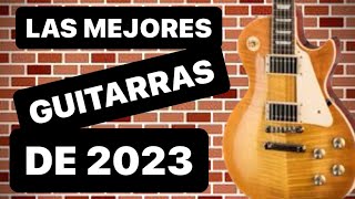 ⚠️ 2023 ⚠️ Las MEJORES guitarras del AÑO 🔥🤘 [upl. by Enyak]