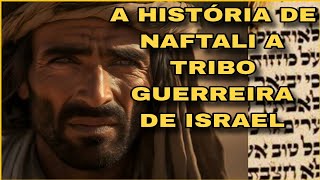 NAFTALI A TRIBO GUERREIRA DE ISRAEL [upl. by Channa]