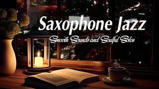 Jazz Saxophone Night  Smooth Sounds and Soulful Solos  Relax Night Jazz [upl. by Evy]