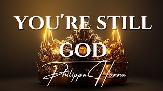 Youre still God  Philippa Hanna  With Lyrics [upl. by Navert]