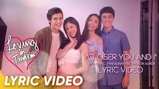 Closer You and I Lyric Video  Michael Pangilinan and Marion Aunor  Loving in Tandem [upl. by Anirret]