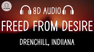 Drenchill Indiiana  Freed From Desire 8D AUDIO [upl. by Shiri]