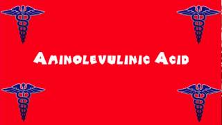 Pronounce Medical Words ― Aminolevulinic Acid [upl. by Lauber]