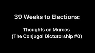 39 Weeks to Elections Thoughts on Marcos The Conjugal Dictatorship 0 [upl. by Burr389]