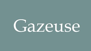 How to Pronounce Gazeuse Carbonated Correctly in French [upl. by Magdau653]