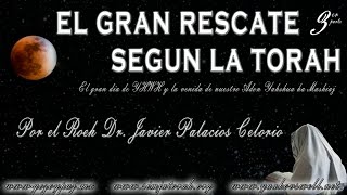 EL GRAN RESCATE SEGÚN LA TORAH ¿ES VERDAD EL RAPTO Parte3  Roeh DrJavier Palacios Celorio [upl. by Naugan440]