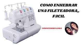 COMO ENHEBRAR UNA FILETEADORA FACIL Y RAPIDO  TUTORIAL DE COSTURA [upl. by Yleoj]