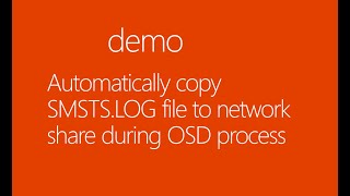 Automatically copy SMSTS LOG file to network share during OSD process [upl. by Gnoht]