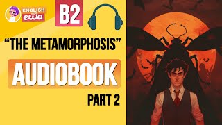 English Audiobook for Beginners 🎧 Level B2 🗡️ quotThe Metamorphosisquot Audiobook  PART 2 [upl. by Beatrisa]