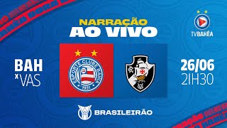 BAHIA 2 x 1 VASCO  NARRAÇÃO AO VIVO  BRASILEIRÃO 260624 [upl. by Rori]