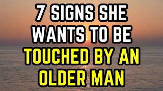 If A Younger Woman Wants To Be Touched You’ll Notice These 7 Things Older Men Dating Younger Women [upl. by Dlorah451]