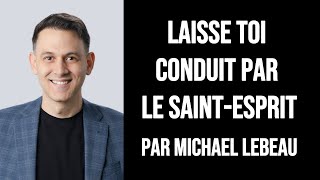 Laisse toi Conduit par le Saint Esprit la Sagesse Force et Puissance den Haut par Michael Lebeau [upl. by Ecirbaf472]