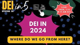 DEI in 2024 Where do we go from here Whats next for diversity equity and inclusion  E50 [upl. by Edlihtam]