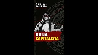 OUIJA CAPITALISTA [upl. by Riannon]