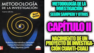 NACIMIENTO DE UN PROYECTO DE INVESTIGACIÓN CUANTITATIVO CUALITATIVO O MIXTO IDEA CAP 2 SAMPIERI [upl. by Anipsed702]