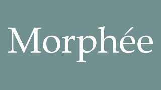 How to Pronounce Morphée Morpheus Correctly in French [upl. by Lehcar]