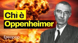 Chi è Oppenheimer il padre della bomba atomica [upl. by Richella]