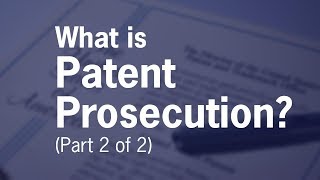 What is Patent Prosecution Part 2 of 2 [upl. by Aniuqahs]