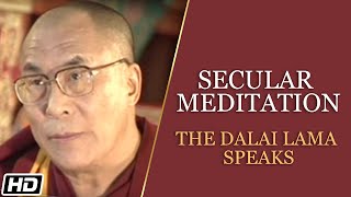 Secular Meditation  The Dalai Lama Speaks [upl. by Zosima]