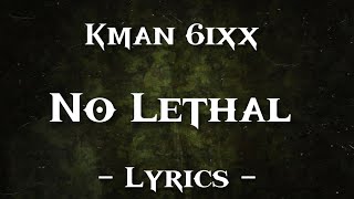 Kman 6ixx  No Lethal Official Lyrics [upl. by Ilrahs]