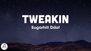 Sugarhill Ddot  Tweakin Lyrics [upl. by Kudva437]