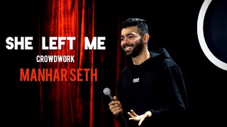 SHE LEFT ME  CROWDWORK BY MANHAR SETH [upl. by Devi913]