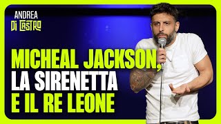 ANDREA DI CASTRO MICHEAL JACKSON LA SIRENETTA E IL RE LEONE StandUpComedy [upl. by Saul]