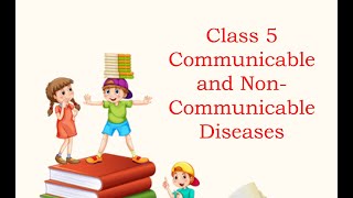 Class 5 Communicable and NonCommunicable Diseases [upl. by Enninaej914]