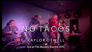 No Tacos by Kaylor Otwell live at The Bowery Electric NYC [upl. by Nujra]