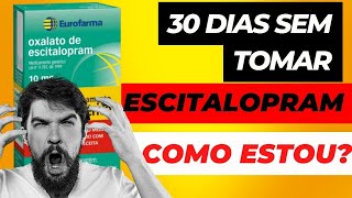 DESMAME ESCITALOPRAM  COMO ESTOU DEPOIS DE 30 DIAS SEM ANTIDEPRESSIVOS [upl. by Guglielmo]