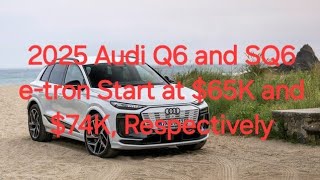 2025 Audi Q6 and SQ6 etron Start at 65K and 74K Respectively [upl. by Salta]