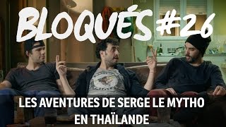 Bloqués 26  Les aventures de Serge le mytho en Thaïlande [upl. by Crain118]