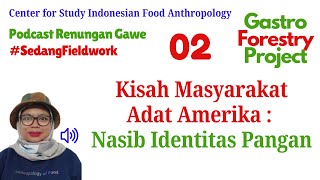 Podcast Antropologi Pangan Fieldwork  02 Kisah Masyarakat Adat Amerika Nasib Identitas Pangan [upl. by Anitrebla]