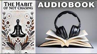 The Habit of Not Chasing Let Success Flow Naturally To You  Full Audiobook [upl. by Larochelle]