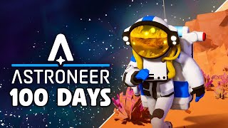 I Spend 100 Days in Astroneer and Heres What Happened [upl. by Yruy]