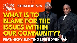 3ShotsOfTequila Ep 375 What Is To Blame For The Issues Within Our Community Feat Nicky amp Femi [upl. by Sonitnatsok]