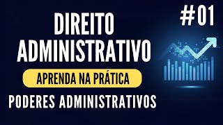 Aprenda na Prática  Direito Administrativo  Poderes da Administração  Parte 01 [upl. by Oiled]