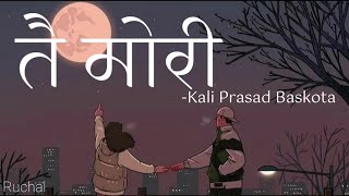 Kali Prasad Baskota Tai Mori Lyrics [upl. by Anelrad]