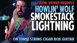 How to Play Smokestack Lightnin on Cigar Box Guitar  Howlin Wolf Pt 2 [upl. by Hayilaa917]