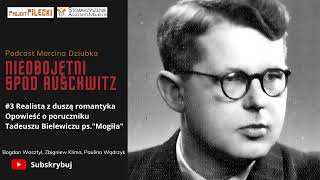 Historia 3 Realista z duszą romantyka Opowieść o Tadeuszu Bielewiczu ps quotMogiłaquot [upl. by Zoeller626]