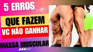 5 ERROS QUE FAZEM VOCÊ NÃO GANHAR MASSA MUSCULAR [upl. by Pedaiah]