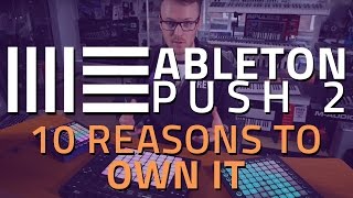 Ableton Push 2 Demo  10 Reasons To Own it [upl. by Astra]