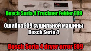 Bosch Seria 4 Trockner Fehler E09 dryer error E09 Ошибка E09 сушильной машины Bosch Seria 4 [upl. by Alorac799]