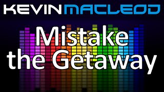 Kevin MacLeod Mistake the Getaway [upl. by Auhoj]